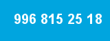 996 815 25 18 996 815 25 18